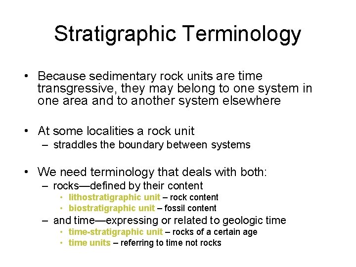 Stratigraphic Terminology • Because sedimentary rock units are time transgressive, they may belong to