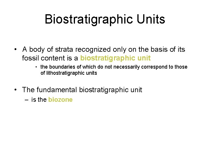 Biostratigraphic Units • A body of strata recognized only on the basis of its