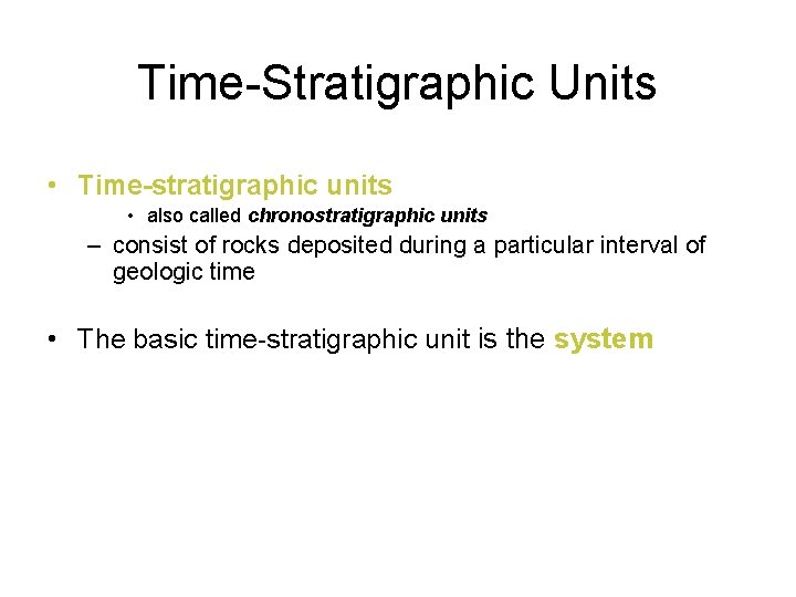 Time-Stratigraphic Units • Time-stratigraphic units • also called chronostratigraphic units – consist of rocks