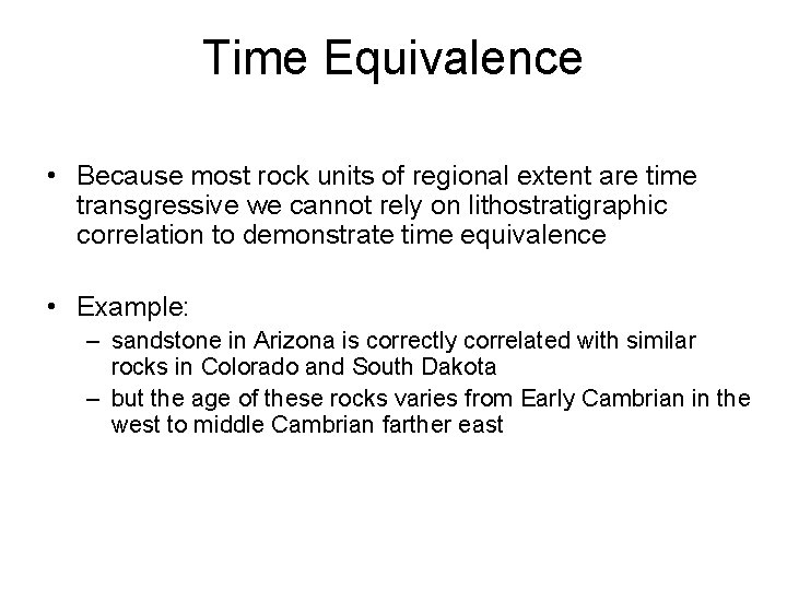 Time Equivalence • Because most rock units of regional extent are time transgressive we