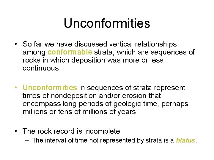 Unconformities • So far we have discussed vertical relationships among conformable strata, which are