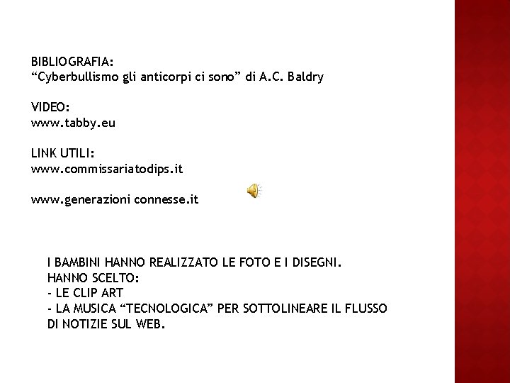 BIBLIOGRAFIA: “Cyberbullismo gli anticorpi ci sono” di A. C. Baldry VIDEO: www. tabby. eu