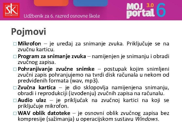 Pojmovi � Mikrofon – je uređaj za snimanje zvuka. Priključuje se na zvučnu karticu.