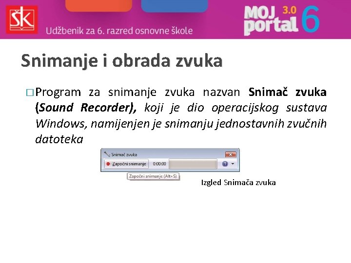 Snimanje i obrada zvuka � Program za snimanje zvuka nazvan Snimač zvuka (Sound Recorder),