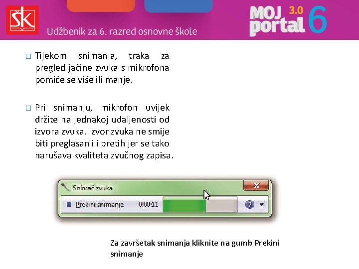 � Tijekom snimanja, traka za pregled jačine zvuka s mikrofona pomiče se više ili