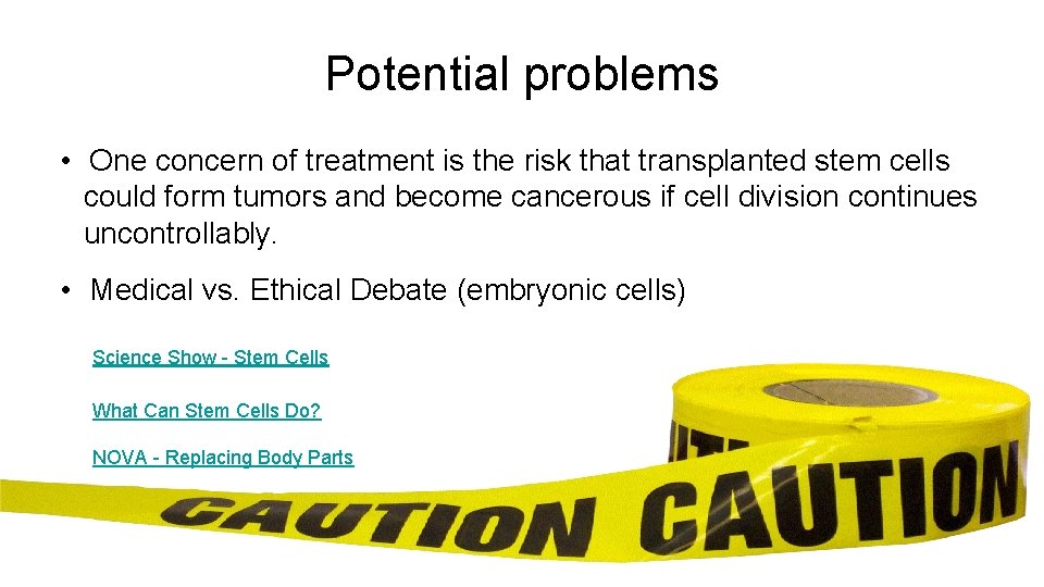 Potential problems • One concern of treatment is the risk that transplanted stem cells