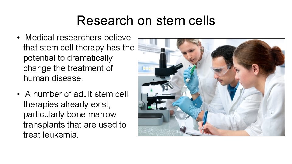 Research on stem cells • Medical researchers believe that stem cell therapy has the