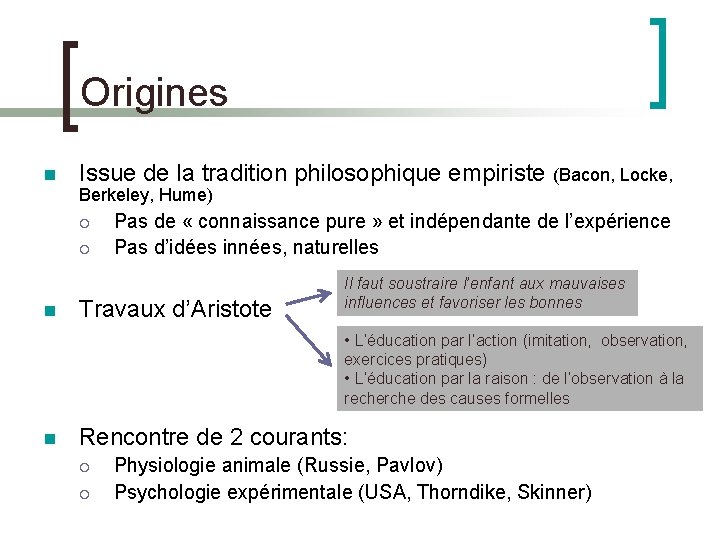 Origines Issue de la tradition philosophique empiriste (Bacon, Locke, Berkeley, Hume) Pas de «