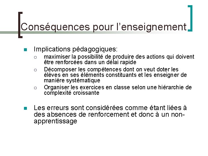 Conséquences pour l’enseignement Implications pédagogiques: maximiser la possibilité de produire des actions qui doivent