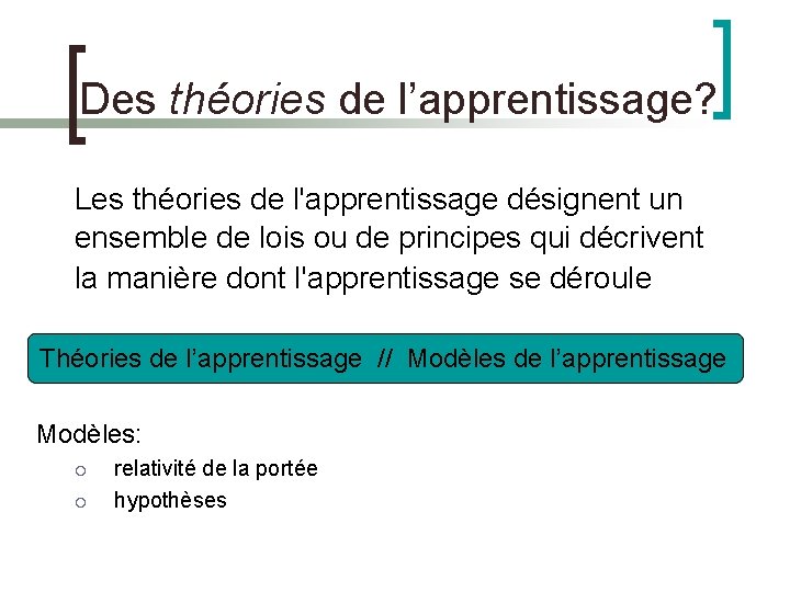 Des théories de l’apprentissage? Les théories de l'apprentissage désignent un ensemble de lois ou