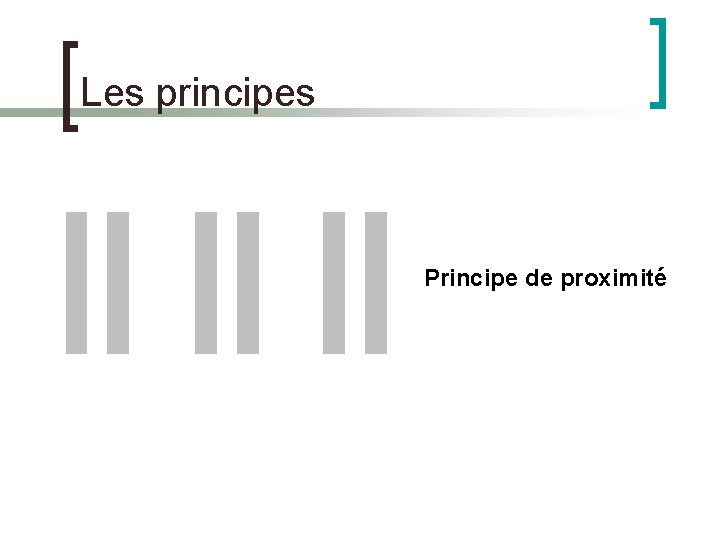 Les principes Principe de proximité 