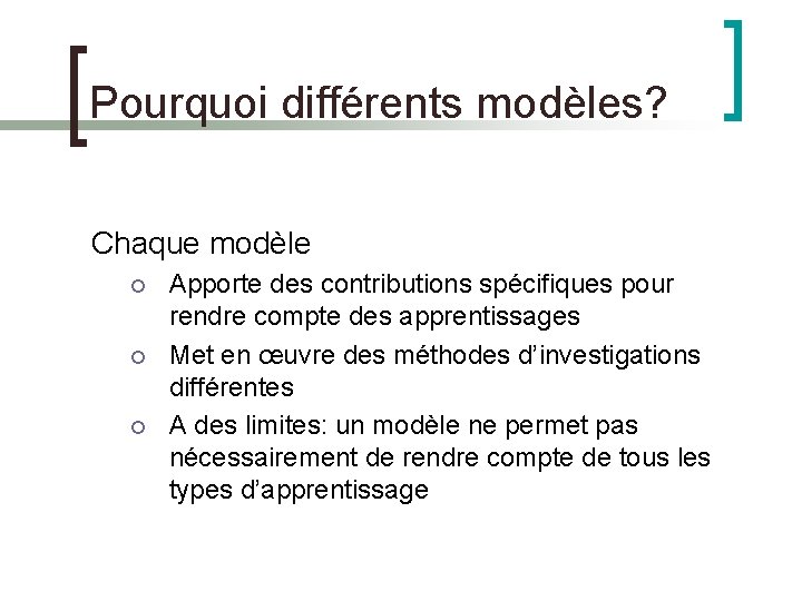 Pourquoi différents modèles? Chaque modèle Apporte des contributions spécifiques pour rendre compte des apprentissages