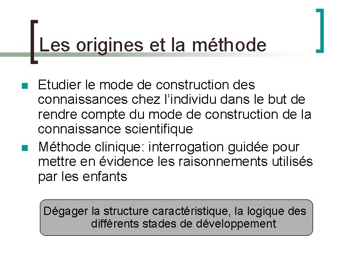 Les origines et la méthode Etudier le mode de construction des connaissances chez l’individu