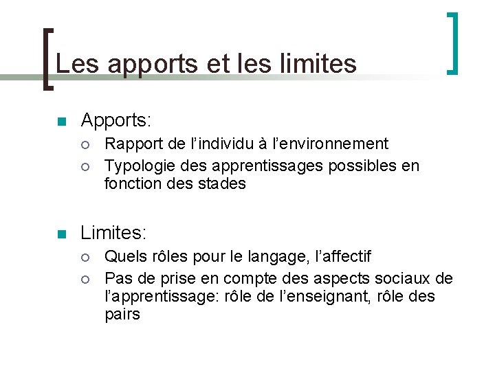 Les apports et les limites Apports: Rapport de l’individu à l’environnement Typologie des apprentissages