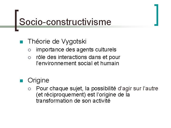 Socio-constructivisme Théorie de Vygotski importance des agents culturels rôle des interactions dans et pour