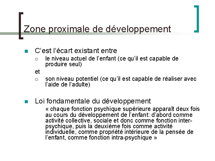 Zone proximale de développement C’est l’écart existant entre le niveau actuel de l’enfant (ce