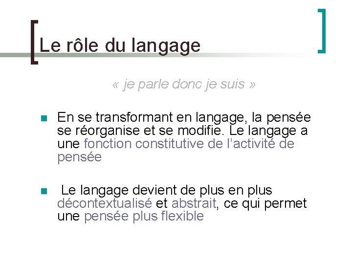 Le rôle du langage « je parle donc je suis » En se transformant