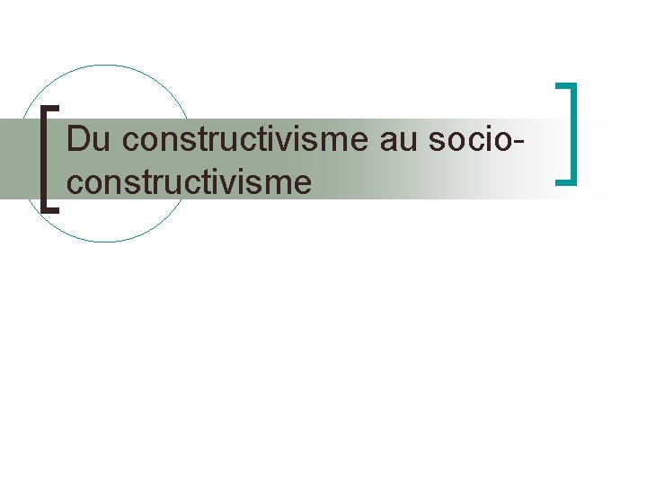 Du constructivisme au socioconstructivisme 