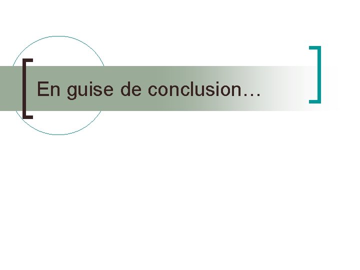 En guise de conclusion… 