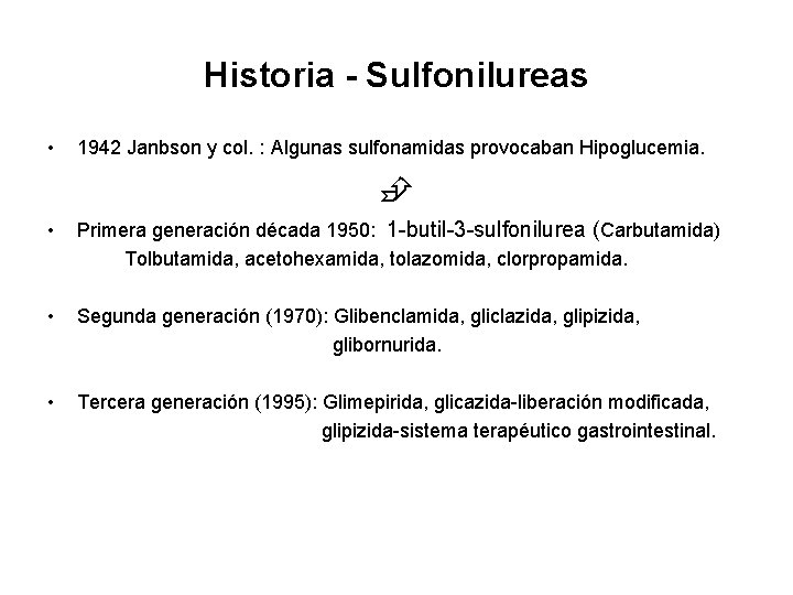 Historia - Sulfonilureas • 1942 Janbson y col. : Algunas sulfonamidas provocaban Hipoglucemia. •