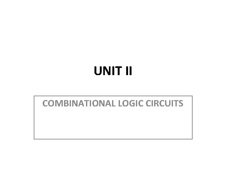 UNIT II COMBINATIONAL LOGIC CIRCUITS 