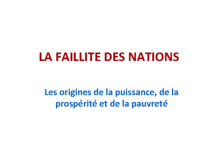 LA FAILLITE DES NATIONS Les origines de la puissance, de la prospérité et de