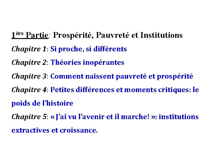 1ère Partie: Prospérité, Pauvreté et Institutions Chapitre 1: Si proche, si différents Chapitre 2: