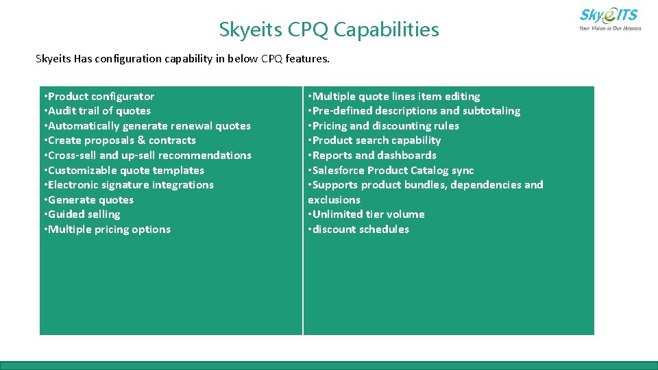 Skyeits CPQ Capabilities Skyeits Has configuration capability in below CPQ features. • Product configurator