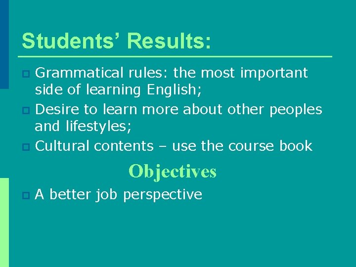 Students’ Results: Grammatical rules: the most important side of learning English; p Desire to