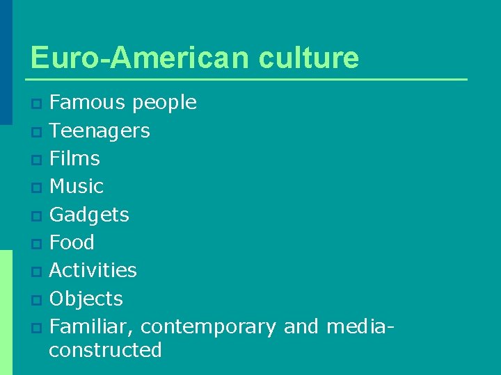 Euro-American culture Famous people p Teenagers p Films p Music p Gadgets p Food