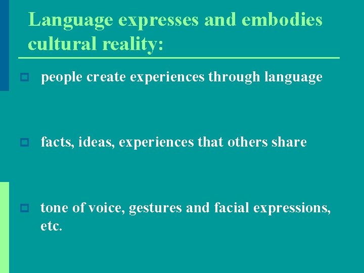 Language expresses and embodies cultural reality: p people create experiences through language p facts, Language expresses and embodies cultural reality: p people create experiences through language p facts,