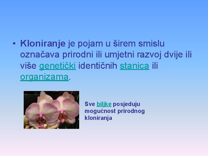  • Kloniranje je pojam u širem smislu označava prirodni ili umjetni razvoj dvije