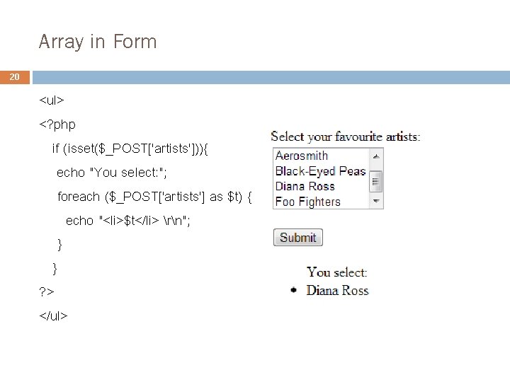 Array in Form 20 <ul> <? php if (isset($_POST['artists'])){ echo "You select: "; foreach