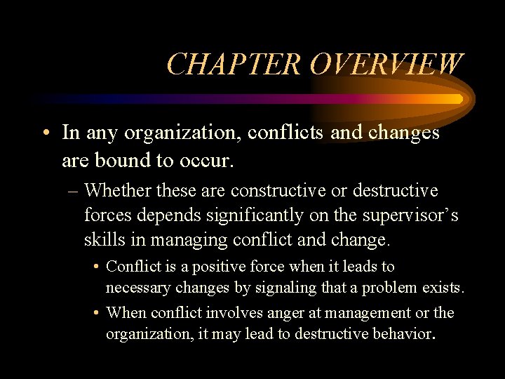 CHAPTER OVERVIEW • In any organization, conflicts and changes are bound to occur. –