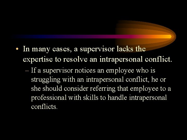  • In many cases, a supervisor lacks the expertise to resolve an intrapersonal