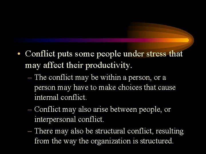  • Conflict puts some people under stress that may affect their productivity. –
