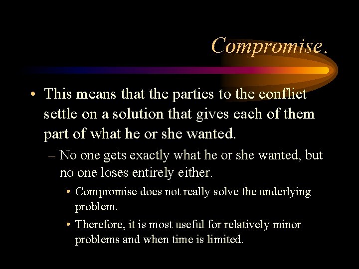 Compromise. • This means that the parties to the conflict settle on a solution