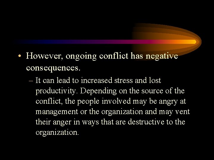  • However, ongoing conflict has negative consequences. – It can lead to increased