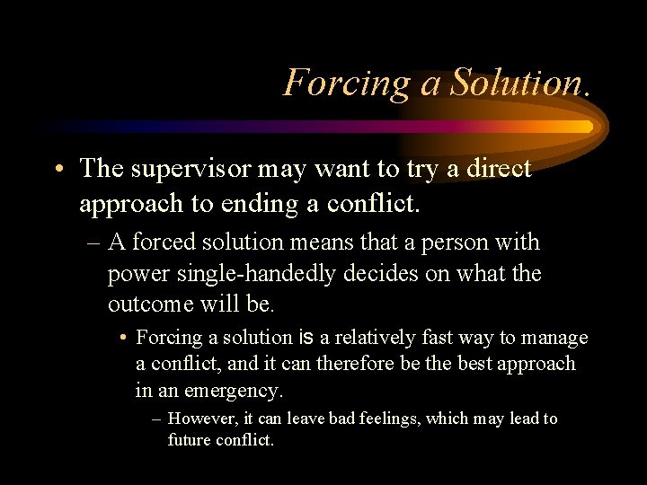 Forcing a Solution. • The supervisor may want to try a direct approach to