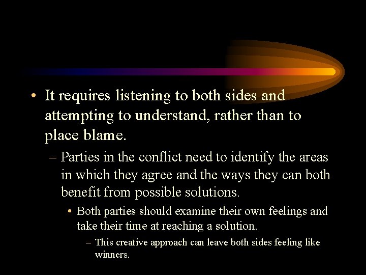 • It requires listening to both sides and attempting to understand, rather than