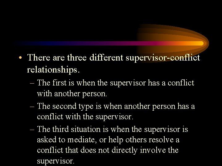  • There are three different supervisor-conflict relationships. – The first is when the