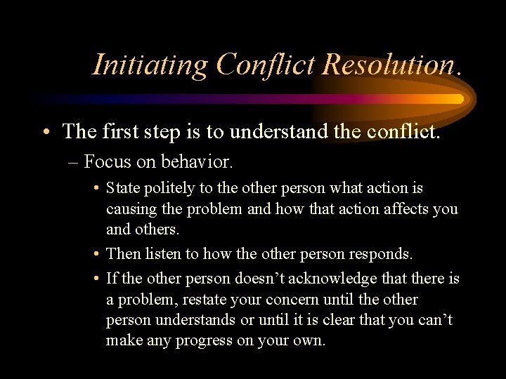 Initiating Conflict Resolution. • The first step is to understand the conflict. – Focus