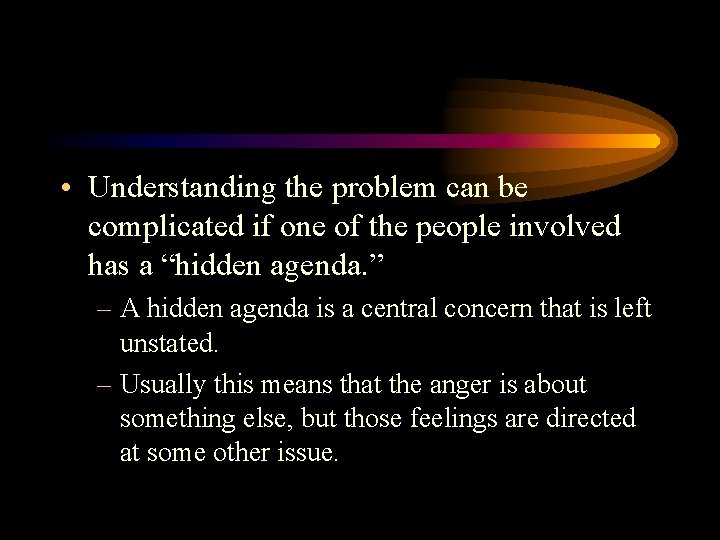  • Understanding the problem can be complicated if one of the people involved