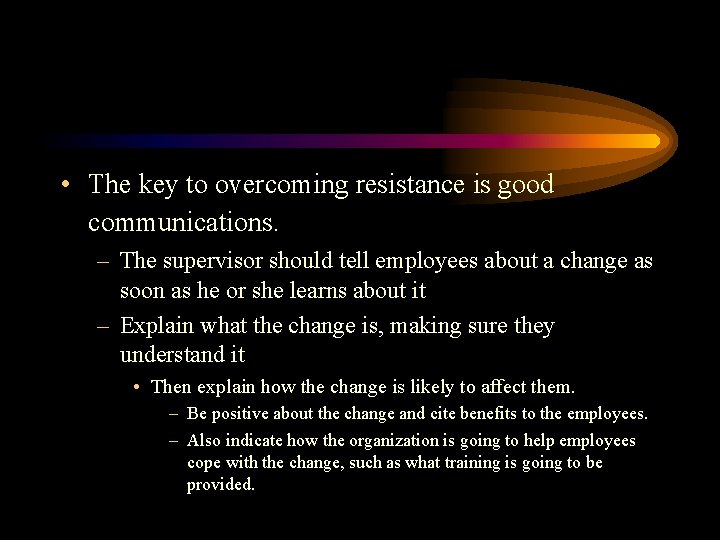  • The key to overcoming resistance is good communications. – The supervisor should