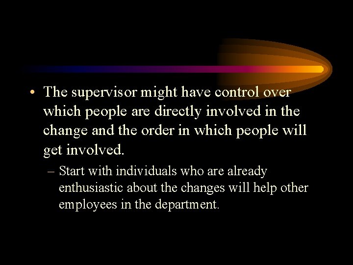  • The supervisor might have control over which people are directly involved in