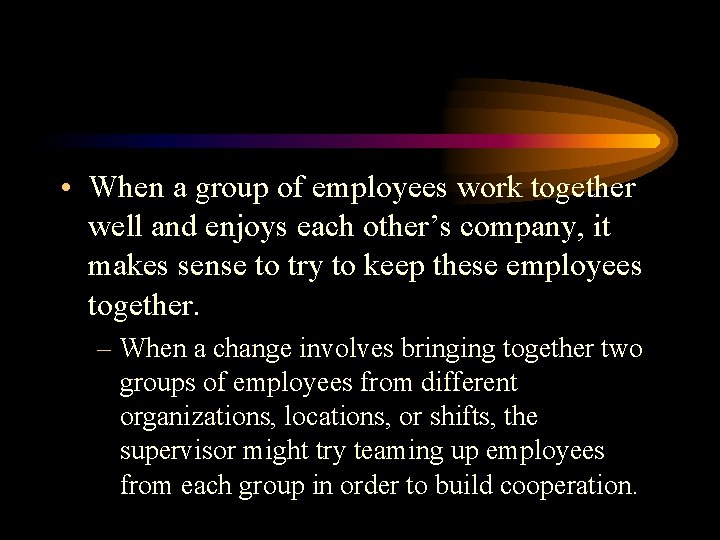  • When a group of employees work together well and enjoys each other’s