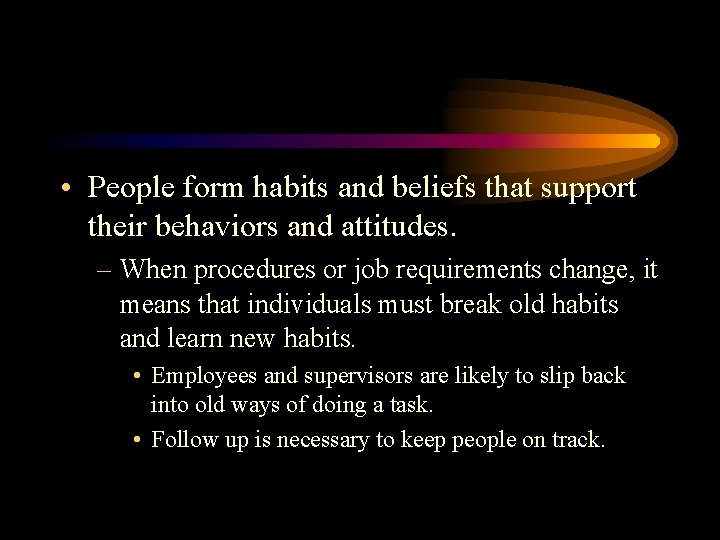  • People form habits and beliefs that support their behaviors and attitudes. –