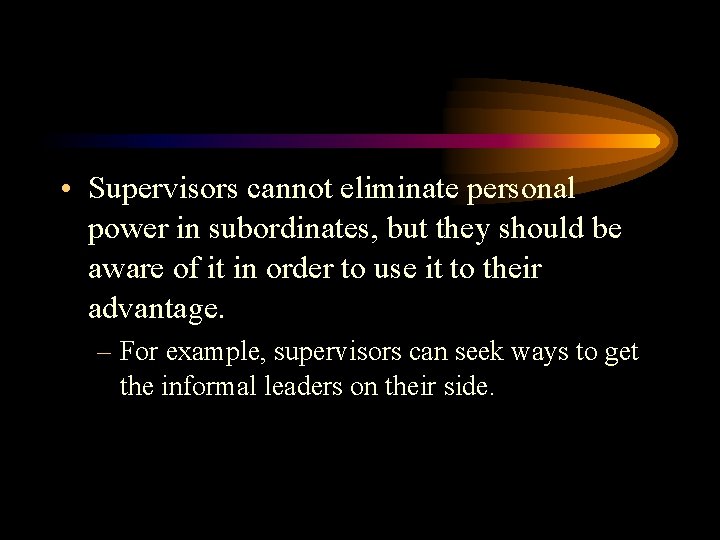  • Supervisors cannot eliminate personal power in subordinates, but they should be aware