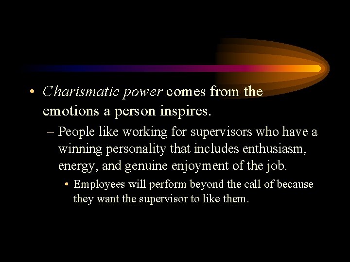  • Charismatic power comes from the emotions a person inspires. – People like
