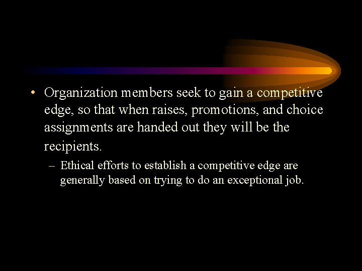 • Organization members seek to gain a competitive edge, so that when raises,